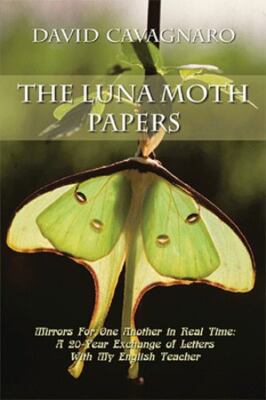 The Luna Moth Papers: Mirrors for One Another in Real Time: a 20-Year Exchang...