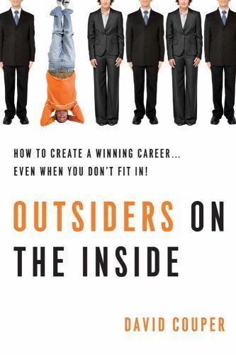 Outsiders On The Inside : How to Create a Winning Career, Even When You Don't Fi