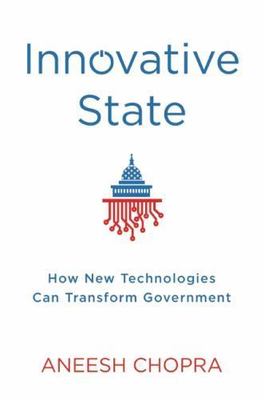 Innovative State: How New Technologies Can Transform Government, Chopra, Aneesh,