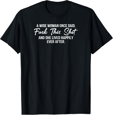 Women's A Wise Woman Once Said Fu** This Sh** Gift Unisex T-Shirt