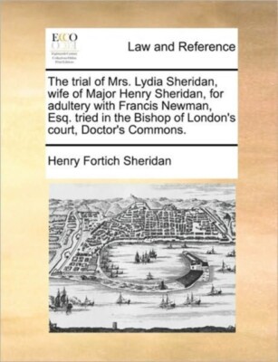 Sheridan - trial of Mrs. Lydia  wife of Major Henry  for adultery wi - X555z