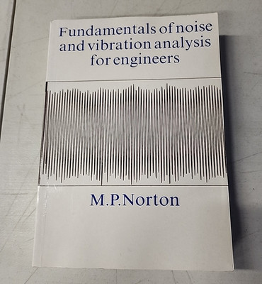 Fundamentals of Noise and Vibration Analysis for Engineers Michael P. Norton TPB