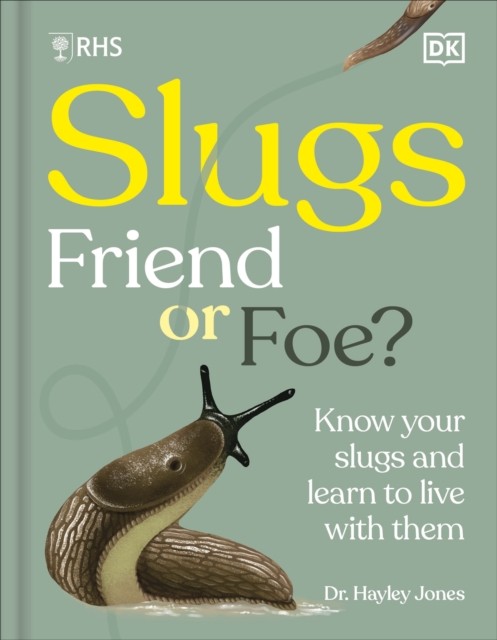 RHS Slugs: Friend or Foe? by Royal Horticultural Society (Hardback Book)