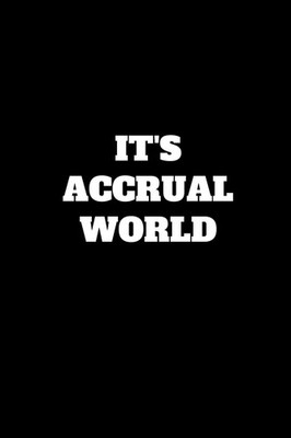 It's Accrual World: Funny Accountant Gag Gift, Coworker Accountant Journal, Funn