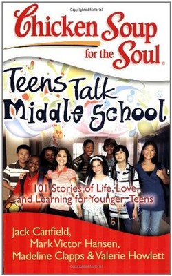 Chicken Soup for the Soul: Teens Talk Middle School : 101 Stories