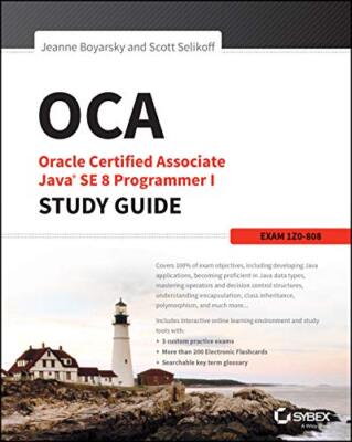 OCA: Oracle Certified Associate Java SE 8 Programmer I Study Gui