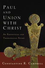 Paul and Union with Christ: An Exegetical and Theological Study by Constantine R