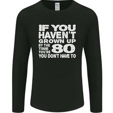 80th Birthday 80 Year Old Dont Grow Up Funny Mens Long Sleeve T-Shirt