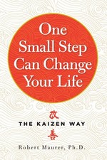 One Small Step Can Change Your Life: The Kaizen Way by Robert Maurer | Paperback