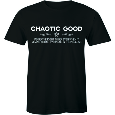 Chaotic Good Doing The Right Even When It Killings Every In Process Mens T-shirt