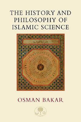 The History and Philosophy of Islamic Science by Osman Bakar (Paperback, 1999)