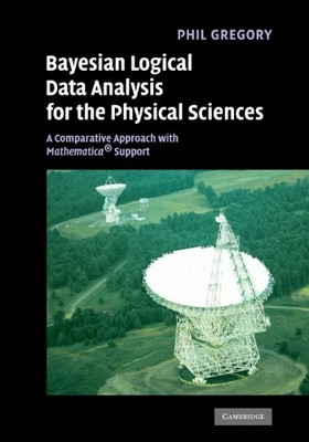 BAYESIAN LOGICAL DATA ANALYSIS FOR THE PHYSICAL SCIENCES: By Phil Gregory *NEW*
