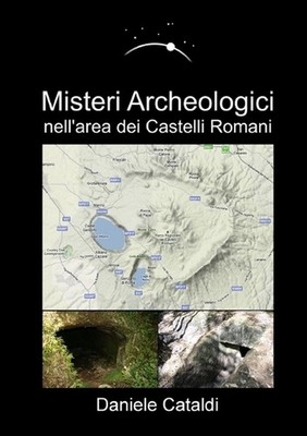 Misteri Archeologici - nell'area dei Castelli Romani by Daniele Cataldi (Italian