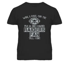 Win Lose or Tie Die Hard Raiders Until I Die - Oakland Raiders Team Colors T Shi