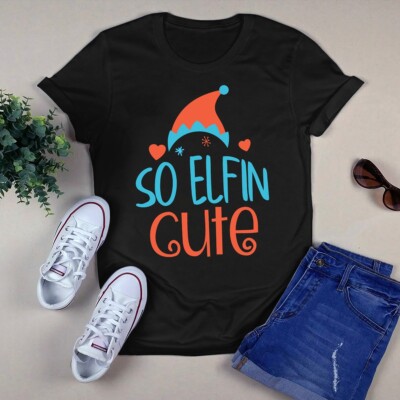 So Elfin Cute Christmas Xmas Gift Tshirt