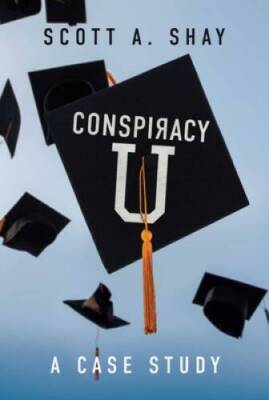 Conspiracy U: A Case Study - Hardcover By Shay, Scott A - VERY GOOD