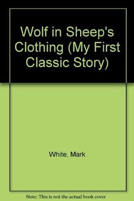 The Wolf in Sheeps Clothing: A Retelling of Aesops Fable (My First Classic Story