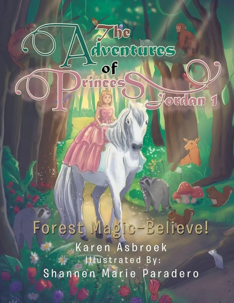 The Adventures Of Princess Jordan 1 | Forest Magic-Believe! | Karen Asbroek-image