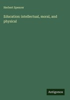 Herbert Spencer | Education: Intellectual, Moral, And Physical | Buch | Englisch