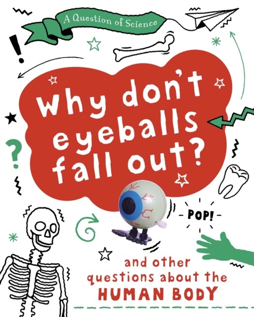 A Question of Science: Why Don't Your Eyeballs Fall Out? And Other Questions