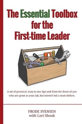 The essential Toolbox for the First-time Leader: A set of practical, easy-to-use