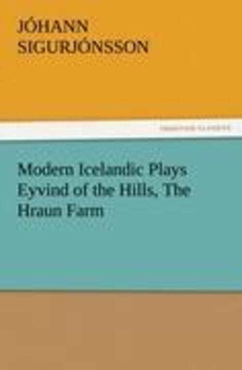 Jóhann Sigurjónsson | Modern Icelandic Plays Eyvind Of The Hills, The