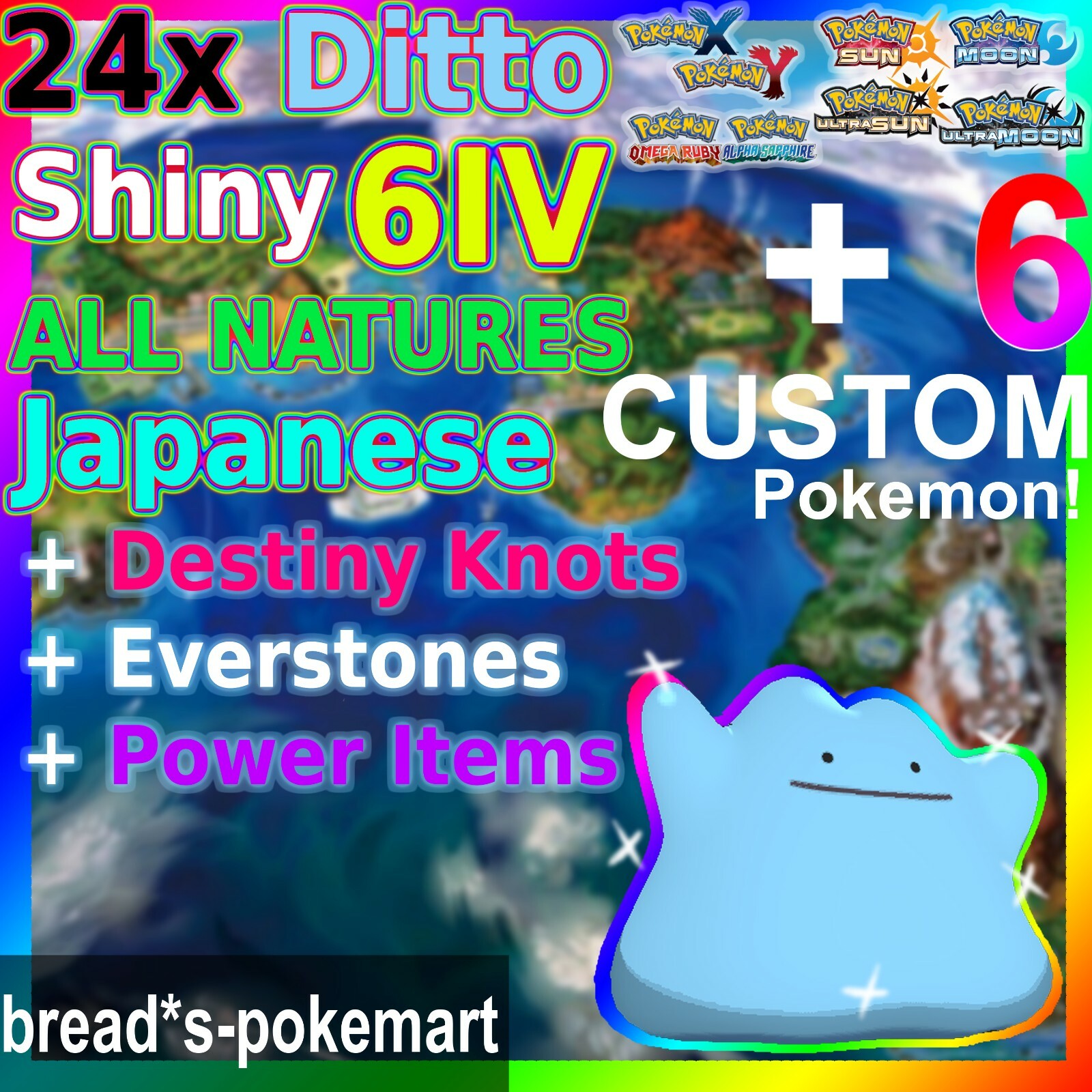 25x Shiny PKRS JP 6IV Dittos + Items + 6 Bonus CUSTOM Pokemon XY,ORAS