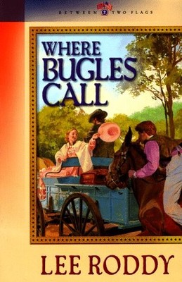 WHERE BUGLES CALL (BETWEEN TWO FLAGS SERIES #2) By Lee Roddy **BRAND NEW**
