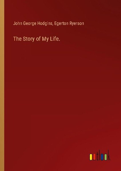 The Story Of My Life. John George Hodgins-image