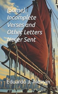 (Some) Incomplete Verses and Other Letters Never Sent by Eduardo J. Aleman Paper