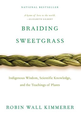 Braiding Sweetgrass: Indigenous Wisdom, Scientific Knowledge and the Teachin...