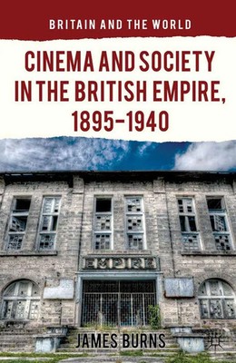 James Burns | Cinema and Society in the British Empire, 1895-1940 | Taschenbuch