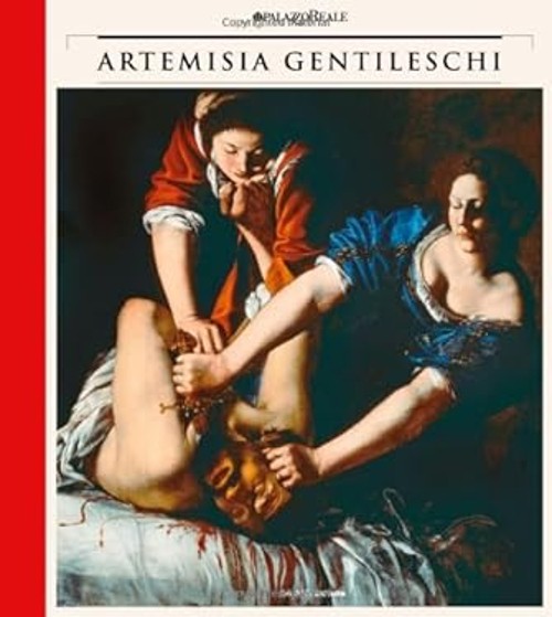 Artemisia Gentileschi. Storia di una passione. Catalogo della mos - No Author