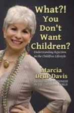 What?! You Don't Want Children?: Understanding Rejection in the Childfree...