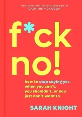 Sarah Knight F*ck No! (Gebundene Ausgabe) No F*cks Given Guide
