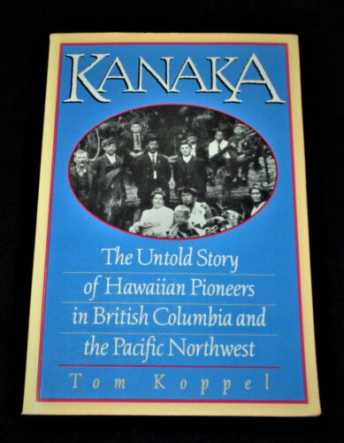 Signed KANAKA, UNTOLD STORY OF HAWAIIAN PIONEERS IN BC & PACIFIC NORTHWEST 1995