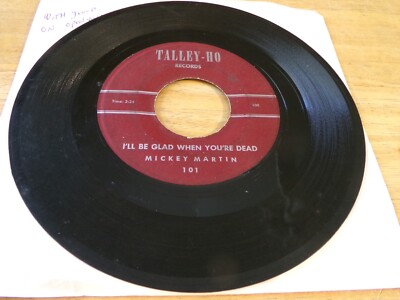Mickey Martin 45 - I'll Be Glad When You're Dead - Talley-Ho 101