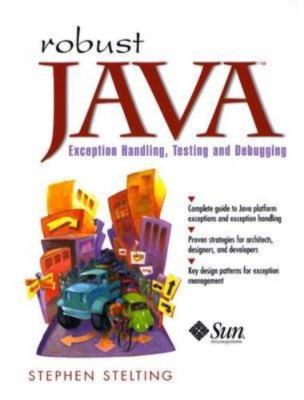 Robust Java: Exception Handling, Testing, and Debugging, Stelting, Stephen, Good