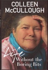 Life without the Boring Bits ; by Colleen McCullough - Hardcover Book