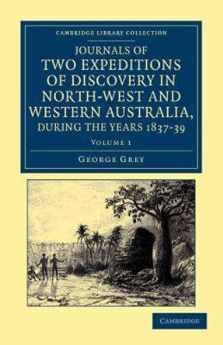 Journals of Two Expeditions of Discovery in North-West and Western Aus… Volume 1