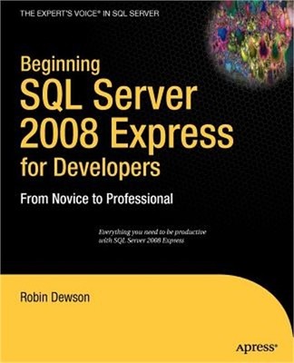 Beginning SQL Server 2008 Express for Developers: From Novice to Professional (P