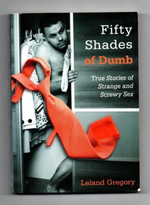 Fifty Shades of Dumb, Leland Gregory