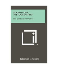 Microscopic Histochemistry: Principles and Practice, Gomori, Professor George