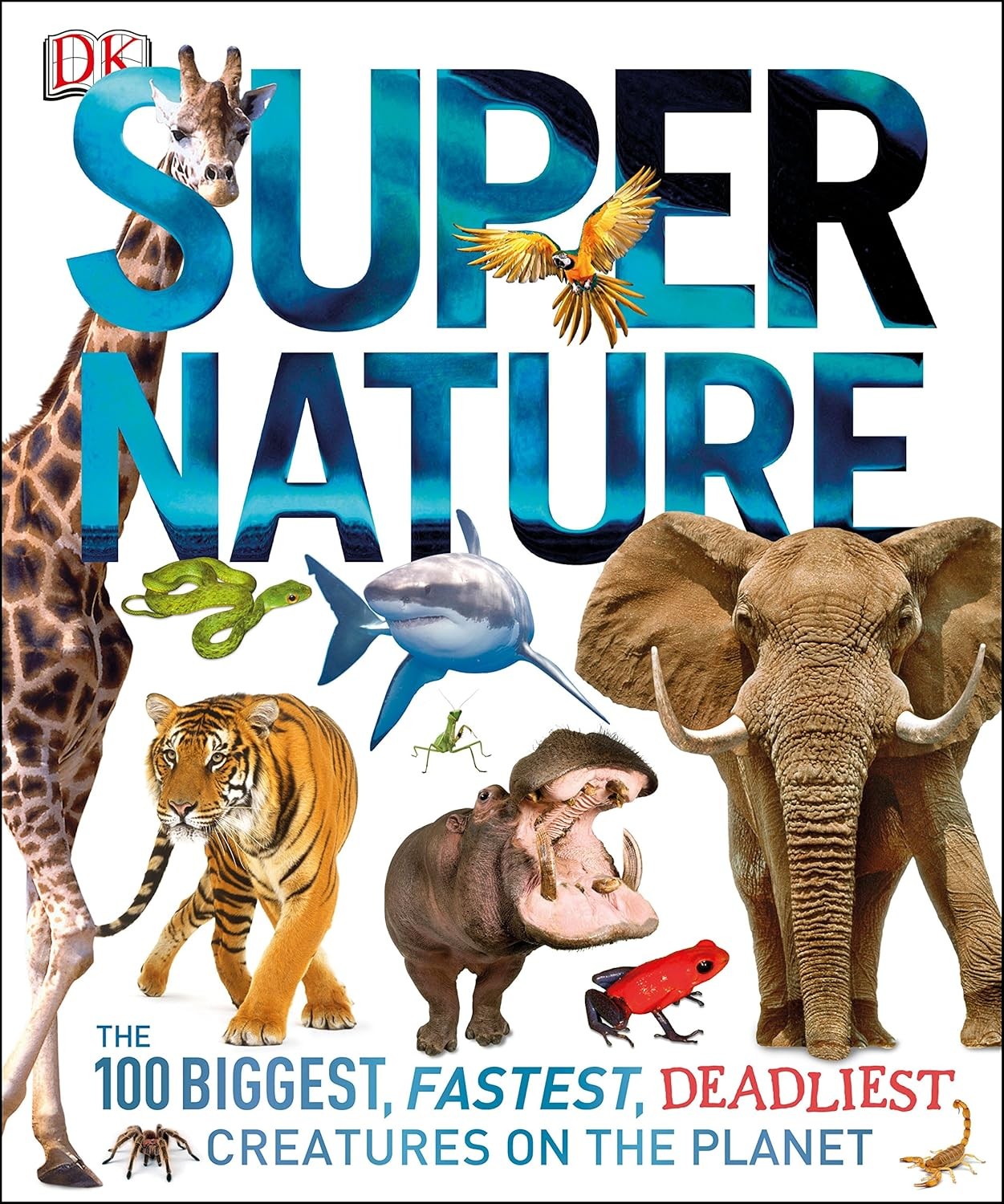 Super Nature: The 100 Biggest, Fastest, Deadliest Creatures on the Planet PB