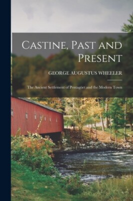 WHEELER - Castine Past and Present  the Ancient Settlement of Pentag - X555z