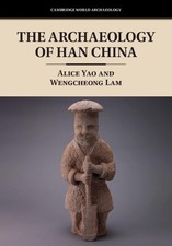 The Archaeology of Han China by Alice Yao Har...