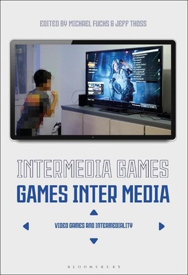 Intermedia GamesGames Inter Media: Video Games and Intermediality by Dr. Michael