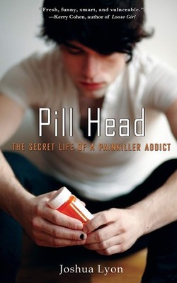Pill Head: The Secret Life of a Painkiller Addict - Lyon, Joshua - Good - Se...