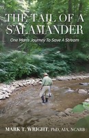 The Tail Of The Salamander One Man's Journey To Save A Stream Mark T Wright Buch