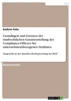 Grundlagen Und Grenzen Der Strafrechtlichen Garantenstellung Des Compliance-Offi